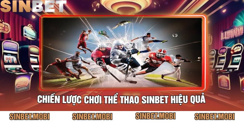 Chiến Lược Chơi Thể Thao Sinbet Hiệu Quả