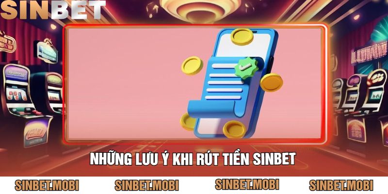 Những Lưu Ý Khi Rút Tiền Sinbet