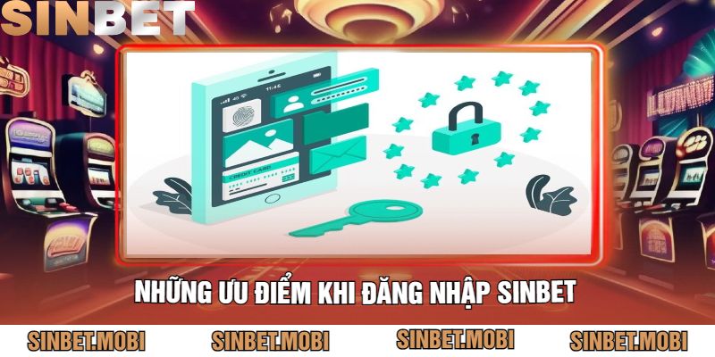 Những Ưu Điểm Khi Đăng Nhập Sinbet