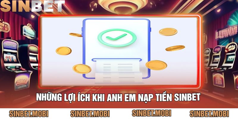 Những lợi ích khi anh em nạp tiền Sinbet