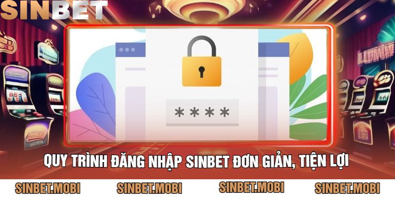 Quy Trình Đăng Nhập Sinbet Đơn Giản, Tiện Lợi