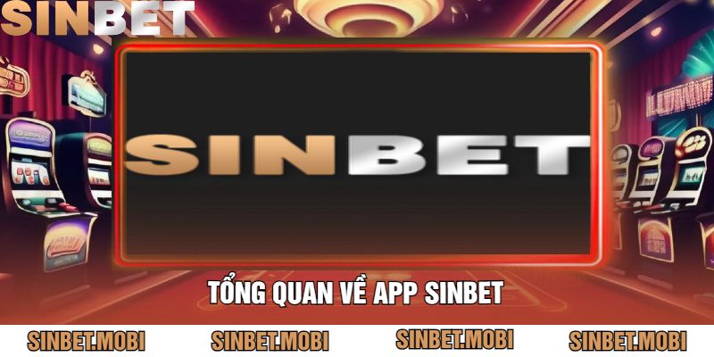 Tổng Quan Về App Sinbet